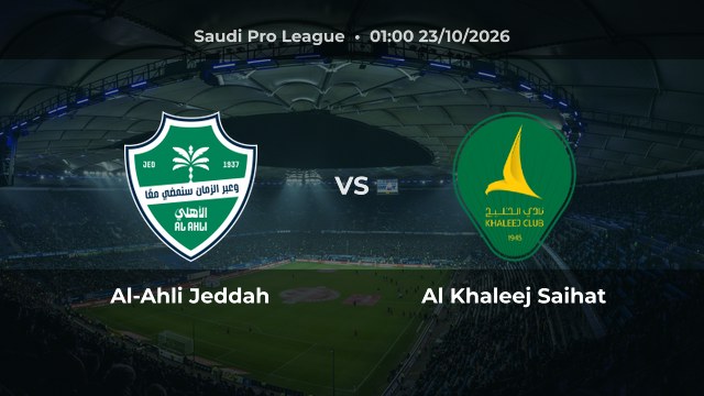 Nhận định Al-Ahli Jeddah vs Al Khaleej Saihat: Hai đội cùng thắng ngược dòng