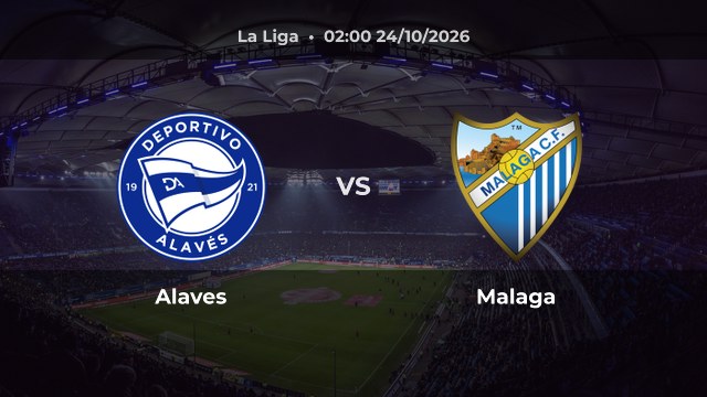 Nhận định Alaves vs Malaga: Hai đội cùng sa sút trước vòng 10