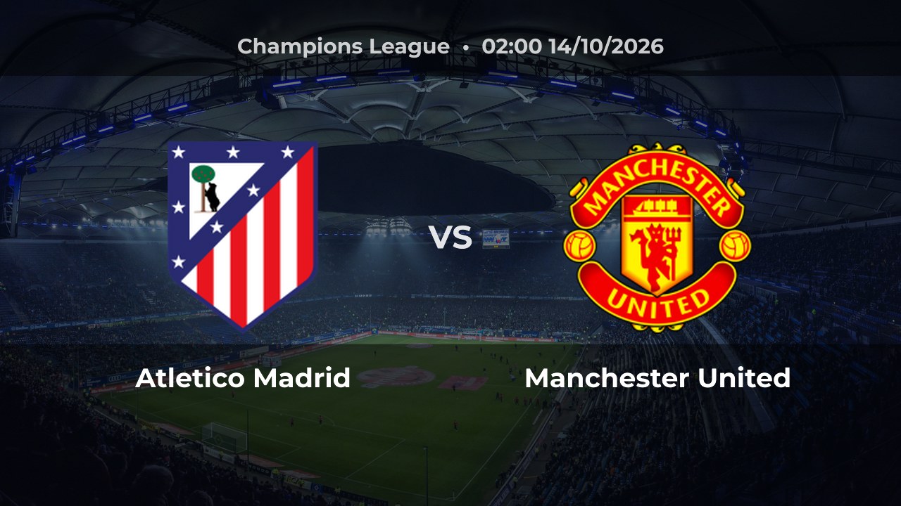 Nhận định Atletico Madrid vs Manchester United: Khách được dự đoán thắng
