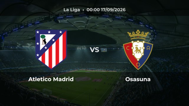 Nhận định trận Atletico Madrid vs Osasuna tại La Liga mùa 2026/27 vòng 6