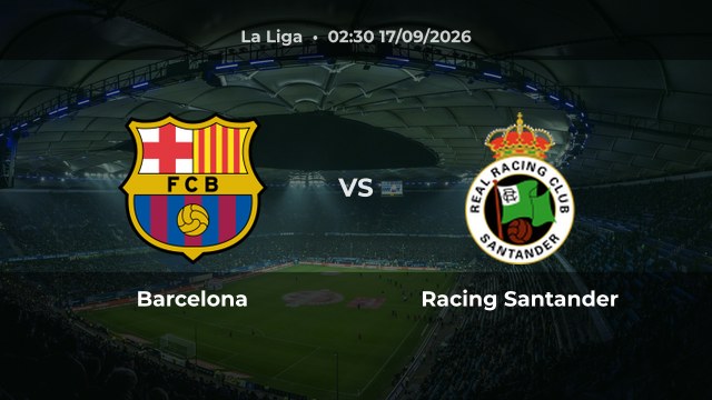 Nhận định trận Barcelona vs Racing Santander vòng 6 La Liga mùa 2026/27 tại Spotify Camp Nou