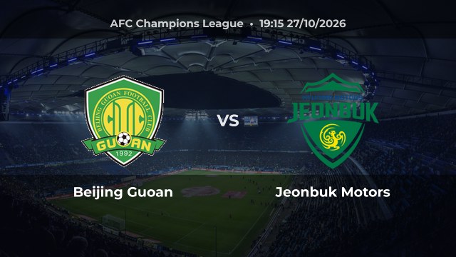 Nhận định Beijing Guoan vs Jeonbuk Motors: Guoan đứng thứ tư East Region