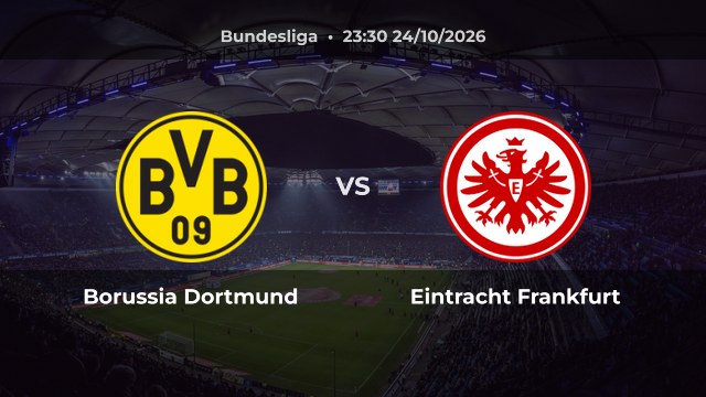 Nhận định Borussia Dortmund vs Eintracht Frankfurt: Dortmund đứng nhì Bundesliga