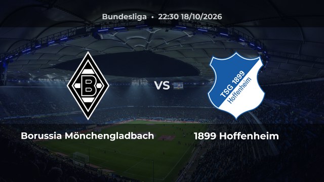 Nhận định Borussia Mönchengladbach vs 1899 Hoffenheim: Khách thắng hoặc hòa