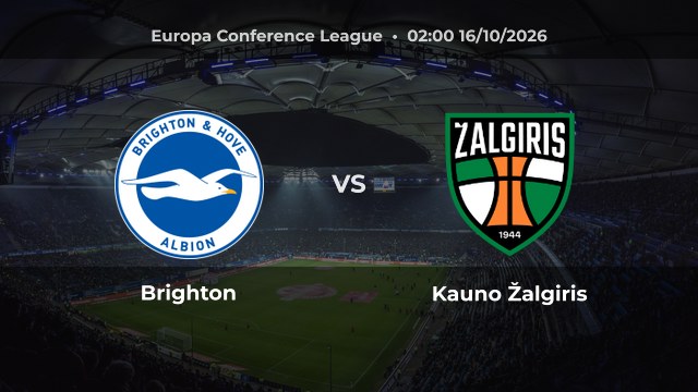 Nhận định Brighton vs Kauno Žalgiris: Chủ nhà có điểm tựa từ chuỗi thắng