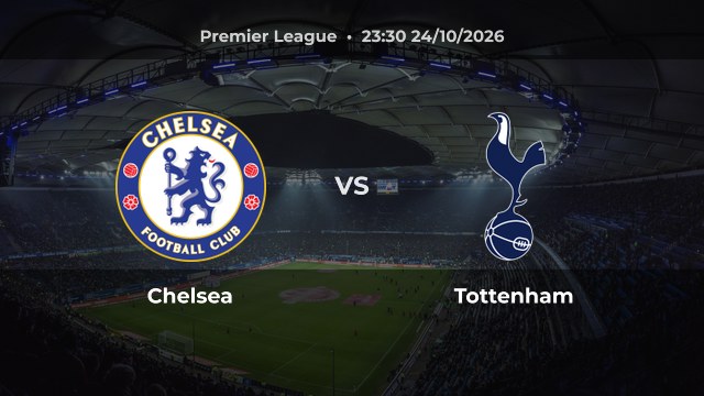 Nhận định Chelsea vs Tottenham: Chelsea đứng thứ tư trước derby London
