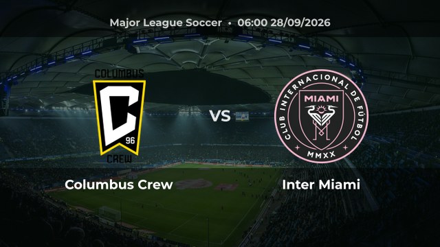 Nhận định Columbus Crew vs Inter Miami, 06:00 ngày 28/09/2026: Khách được đánh giá cao hơn