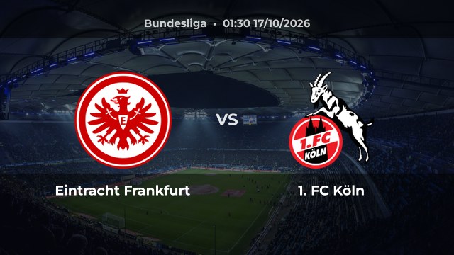Nhận định Eintracht Frankfurt vs 1. FC Köln: Khách có thể thắng hoặc hòa