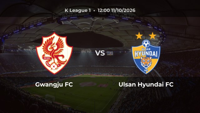 Nhận định Gwangju FC vs Ulsan Hyundai FC: Khách có thể thắng hoặc hòa