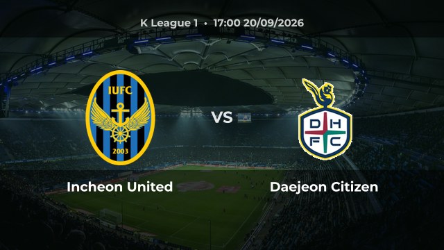 Nhận định trận Incheon United vs Daejeon Citizen vòng 30 K League 1 mùa 2026/27
