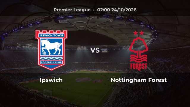 Nhận định Ipswich vs Nottingham Forest: Ipswich đứng thứ 10 sau bảy vòng