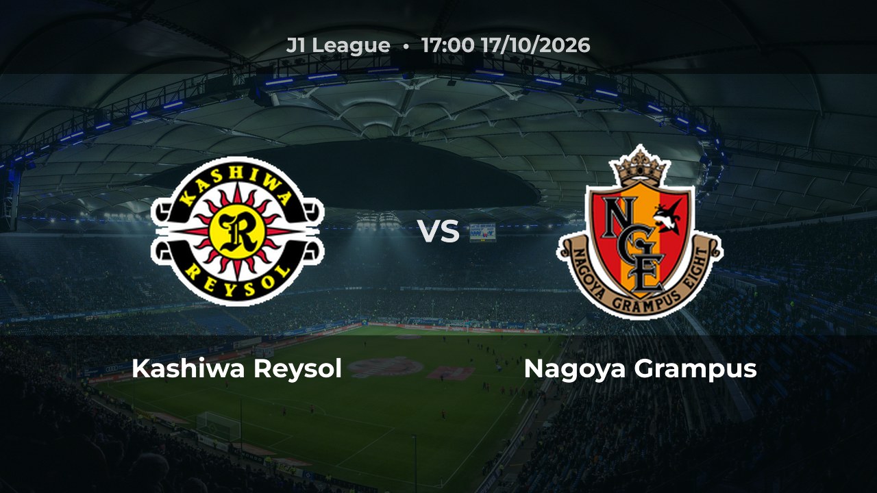 Nhận định Kashiwa Reysol vs Nagoya Grampus: Chủ nhà được đánh giá cao hơn