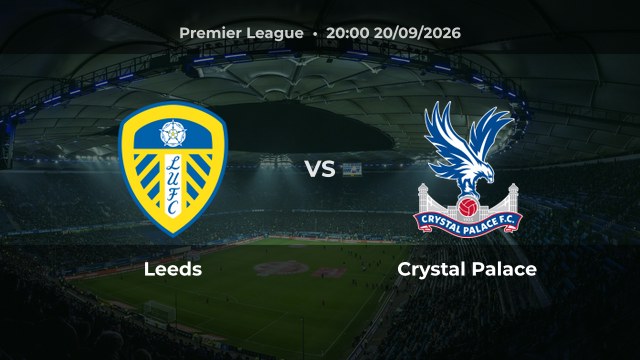 Nhận định trận Leeds vs Crystal Palace vòng 5 Premier League 2026/27 tại Elland Road
