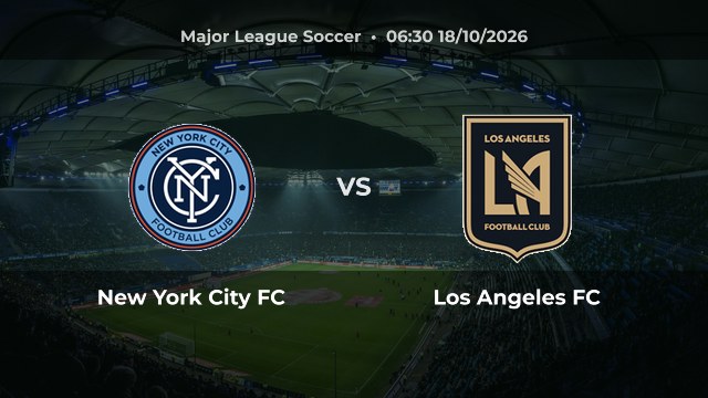 Nhận định New York City FC vs Los Angeles FC: Khách nhỉnh hơn trước giờ bóng lăn