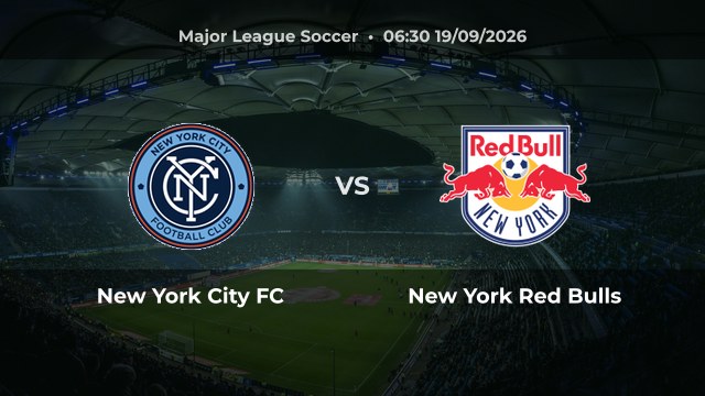 Nhận định New York City FC vs New York Red Bulls vòng 26 MLS mùa 2026/27