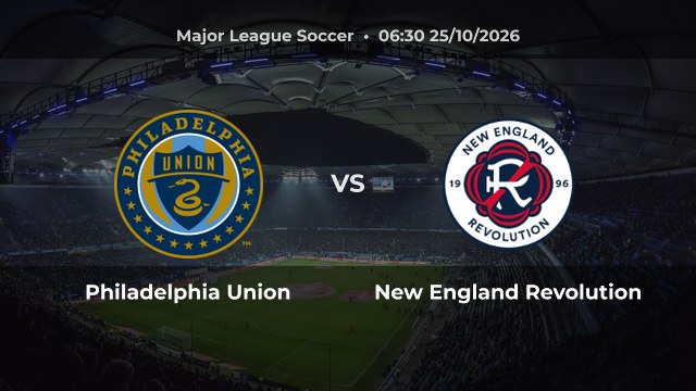 Nhận định Philadelphia Union vs New England Revolution: Union bất bại 4 trận gần nhất