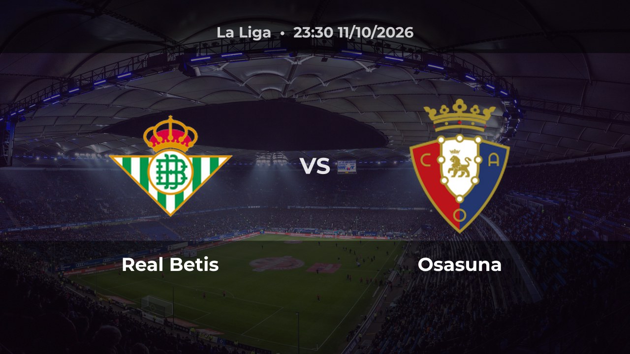 Nhận định Real Betis vs Osasuna: Chủ nhà hướng tới kết quả không thua