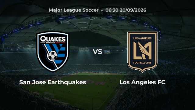 Nhận định trận San Jose Earthquakes vs Los Angeles FC vòng 26 MLS mùa 2026/27