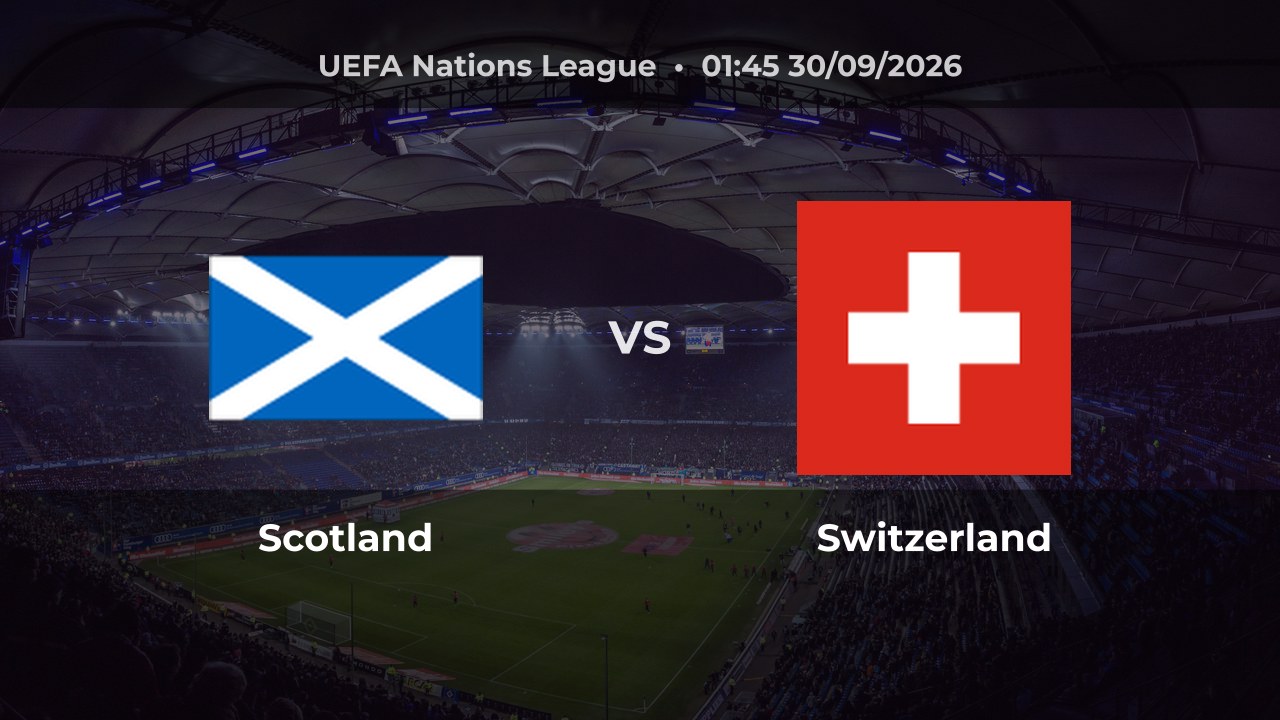 Nhận định Scotland vs Switzerland: Thử thách lớn cho chủ nhà ở Nations League
