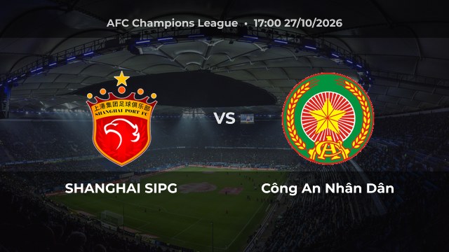 Nhận định SHANGHAI SIPG vs Công An Nhân Dân: Ampem mở điểm trước Daejeon