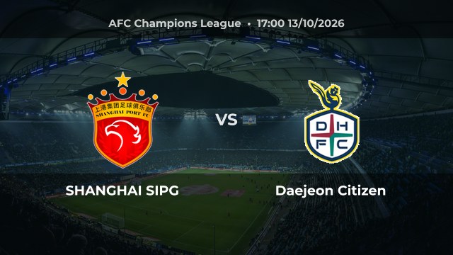 Nhận định SHANGHAI SIPG vs Daejeon Citizen: Chủ nhà được chọn