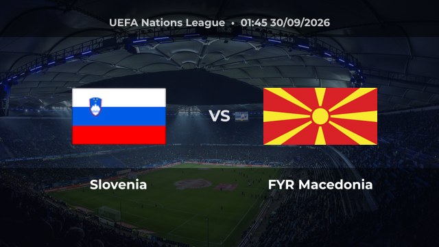 Nhận định Slovenia vs FYR Macedonia, 01:45 ngày 30/09/2026