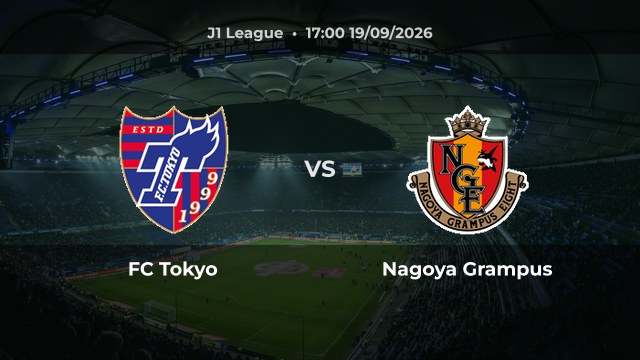 Nhận định trận FC Tokyo vs Nagoya Grampus vòng 8 J1 League 2027/28 ngày 19/09/2026