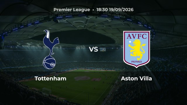 Nhận định trận Tottenham vs Aston Villa vòng 5 Premier League 2026/27