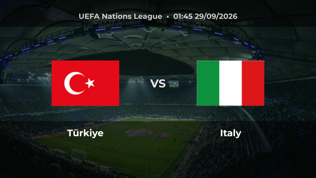 Nhận định Türkiye vs Italy, 01:45 ngày 29/09/2026: Khách có cơ hội giành điểm