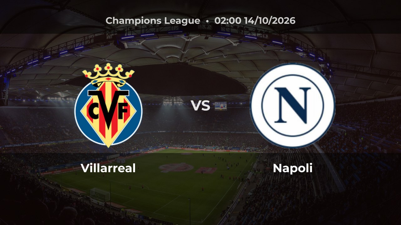 Nhận định Villarreal vs Napoli: Chủ nhà được dự đoán giành chiến thắng